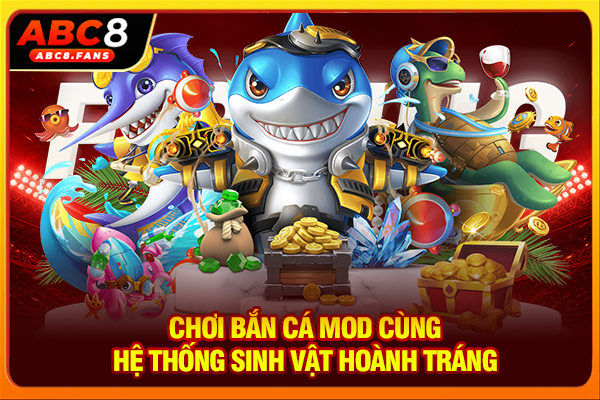 Bắn Cá Mod Chơi Game Full Tiền, Tải APK Dễ Dàng Về Điện Thoại Chơi bắn cá Mod cùng hệ thống sinh vật hoành tráng