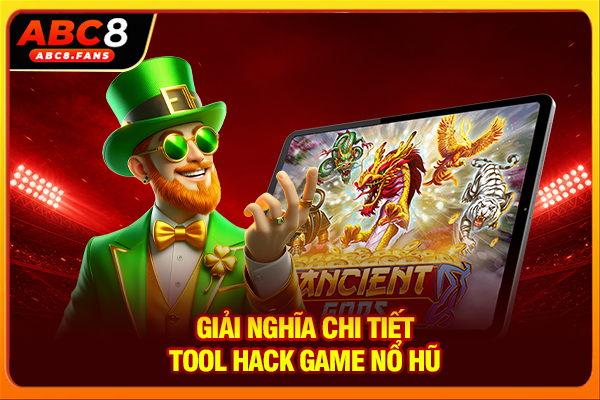 Danh Sách 5 Tool Hack Nổ Hũ Phổ Biến & Lưu Ý Sử Dụng An Toàn Giải nghĩa chi tiết tool hack game nổ hũ