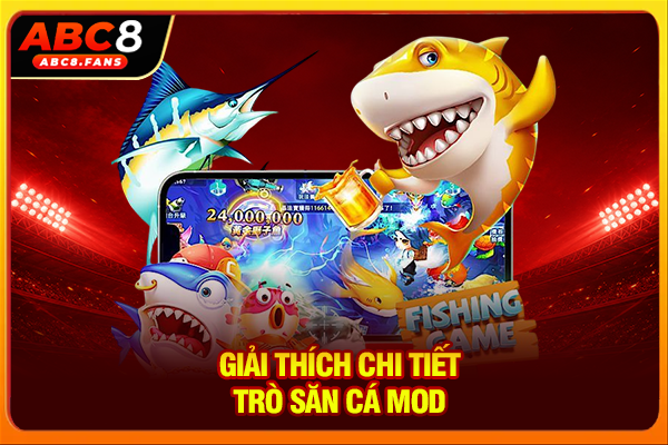 Bắn Cá Mod Chơi Game Full Tiền, Tải APK Dễ Dàng Về Điện Thoại Giải thích chi tiết trò săn cá Mod